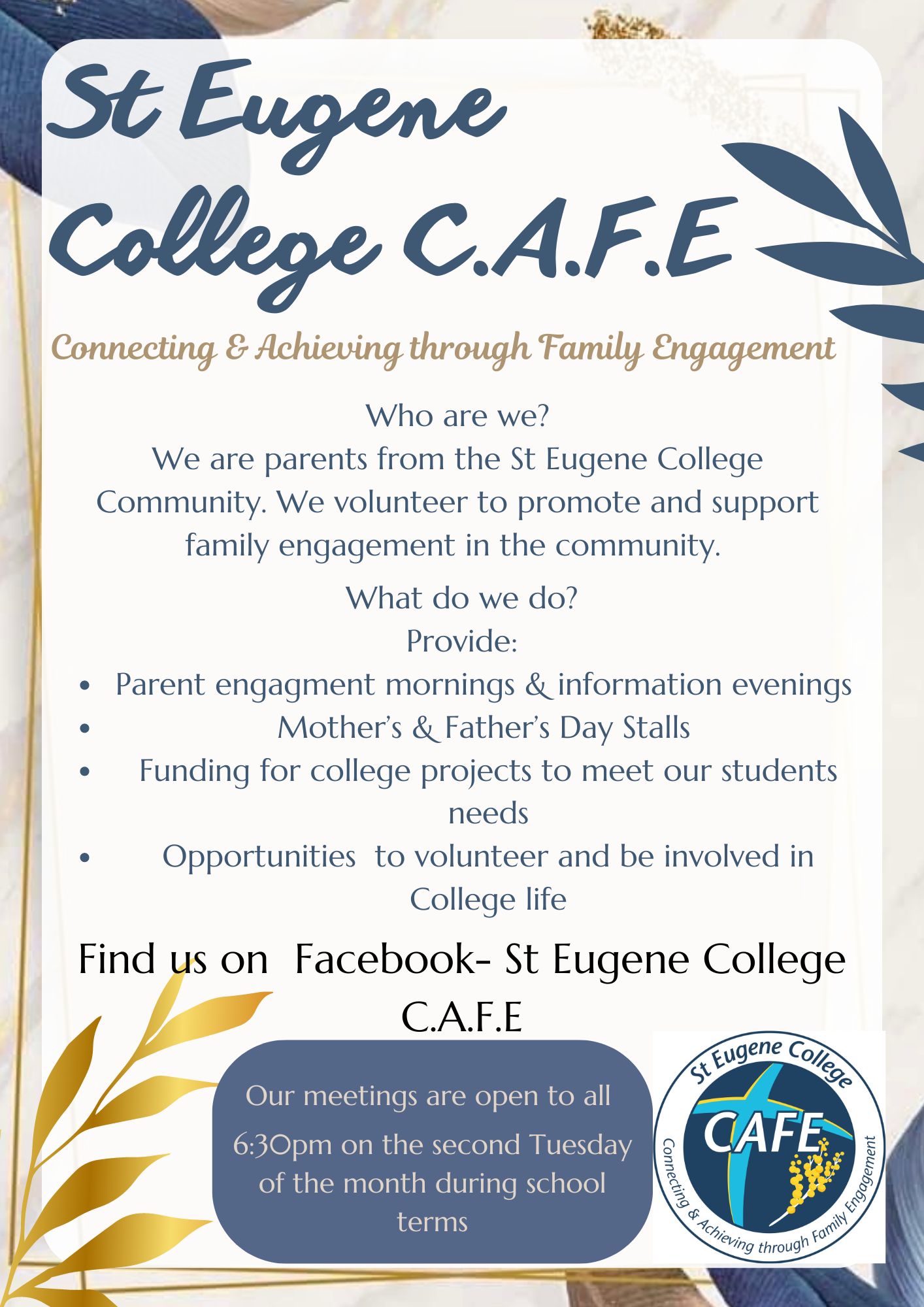 St Eugene College C.A.F.E – Connecting & Achieving through Family Engagement.” The design uses blue, gold and cream colours with leaf illustrations. Text explains that C.A.F.E is a group of parents from the St Eugene College community who volunteer to promote and support family engagement. Listed activities include parent engagement mornings and information evenings, Mother’s and Father’s Day stalls, funding for college projects to support student needs, and opportunities for parents to volunteer and be involved in college life. The flyer invites people to find the group on Facebook under “St Eugene College C.A.F.E” and notes that meetings are open to all at 6.30 pm on the second Tuesday of each month during school terms. The St Eugene College C.A.F.E logo appears at the bottom.